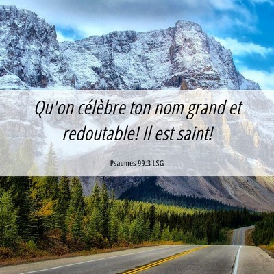 Picture 06 - Psaumes 99:3 LSG - Qu'on célèbre ton nom grand et redoutable! Il - Bible Verse Picture
