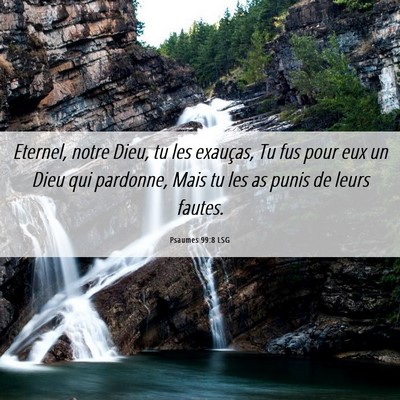 Picture 06 - Psaumes 99:8 LSG - Eternel, notre Dieu, tu les exauças, Tu fus pour - Bible Verse Picture