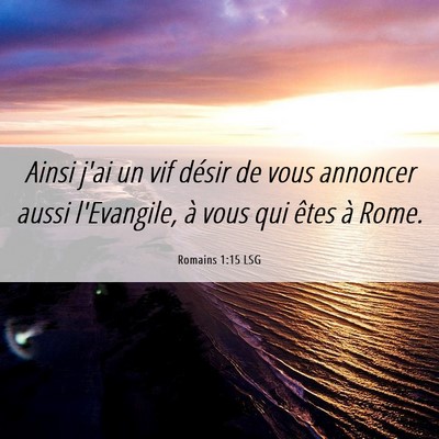 Picture 06 - Romains 1:15 LSG - Ainsi j'ai un vif désir de vous annoncer aussi - Bible Verse Picture