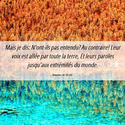Picture 06 - Romains 10:18 LSG - Mais je dis: N'ont-ils pas entendu? Au contraire! - Bible Verse Picture