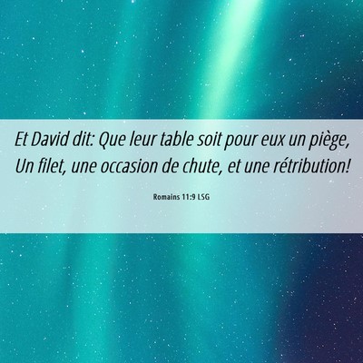 Picture 06 - Romains 11:9 LSG - Et David dit: Que leur table soit pour eux un - Bible Verse Picture