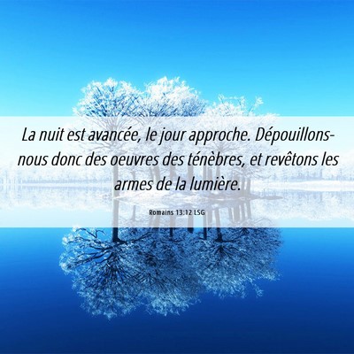 Picture 06 - Romains 13:12 LSG - La nuit est avancée, le jour approche. - Bible Verse Picture