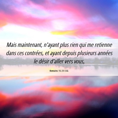 Picture 06 - Romains 15:23 LSG - Mais maintenant, n'ayant plus rien qui me - Bible Verse Picture