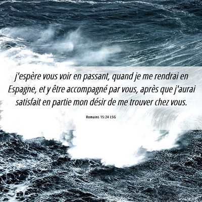 Picture 06 - Romains 15:24 LSG - j'espère vous voir en passant, quand je me - Bible Verse Picture