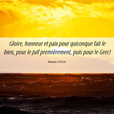 Picture 06 - Romains 2:10 LSG - Gloire, honneur et paix pour quiconque fait le - Bible Verse Picture
