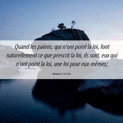 Picture 06 - Romains 2:14 LSG - Quand les païens, qui n'ont point la loi, font - Bible Verse Picture