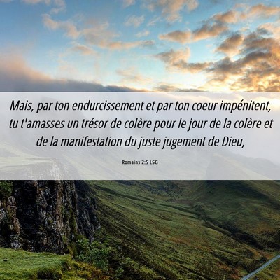 Picture 06 - Romains 2:5 LSG - Mais, par ton endurcissement et par ton coeur - Bible Verse Picture