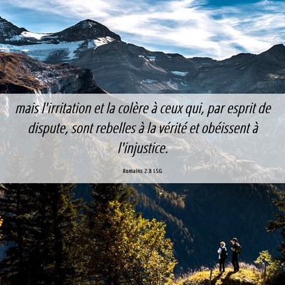 Picture 06 - Romains 2:8 LSG - mais l'irritation et la colère à ceux qui, par - Bible Verse Picture