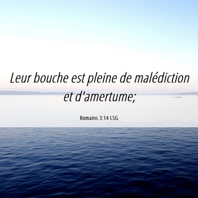 Picture 06 - Romains 3:14 LSG - Leur bouche est pleine de malédiction et - Bible Verse Picture
