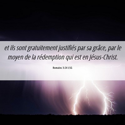 Picture 06 - Romains 3:24 LSG - et ils sont gratuitement justifiés par sa - Bible Verse Picture