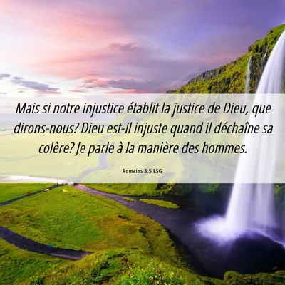 Picture 06 - Romains 3:5 LSG - Mais si notre injustice établit la justice de - Bible Verse Picture