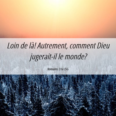 Picture 06 - Romains 3:6 LSG - Loin de là! Autrement, comment Dieu jugerait-il - Bible Verse Picture