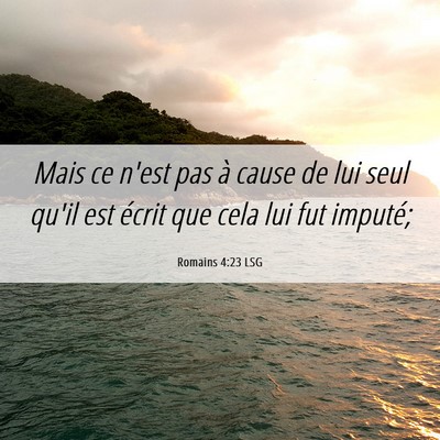 Picture 06 - Romains 4:23 LSG - Mais ce n'est pas à cause de lui seul qu'il est - Bible Verse Picture