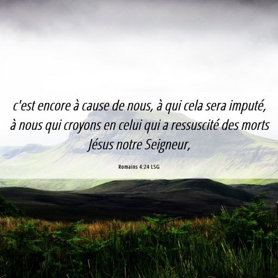 Picture 06 - Romains 4:24 LSG - c'est encore à cause de nous, à qui cela sera - Bible Verse Picture