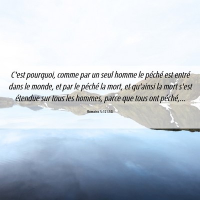 Picture 06 - Romains 5:12 LSG - C'est pourquoi, comme par un seul homme le - Bible Verse Picture