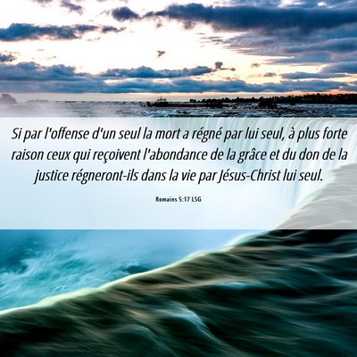 Picture 06 - Romains 5:17 LSG - Si par l'offense d'un seul la mort a régné par - Bible Verse Picture
