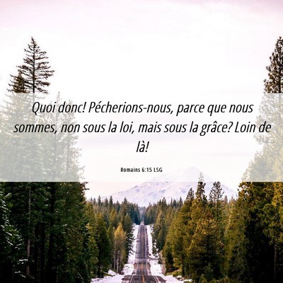 Picture 06 - Romains 6:15 LSG - Quoi donc! Pécherions-nous, parce que nous - Bible Verse Picture