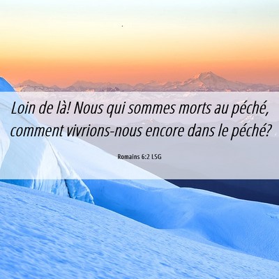 Picture 06 - Romains 6:2 LSG - Loin de là! Nous qui sommes morts au péché, - Bible Verse Picture