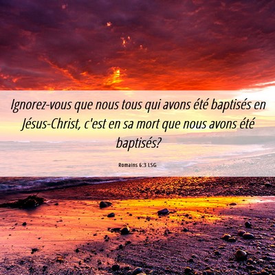 Picture 06 - Romains 6:3 LSG - Ignorez-vous que nous tous qui avons été - Bible Verse Picture