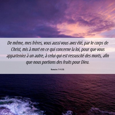 Picture 06 - Romains 7:4 LSG - De même, mes frères, vous aussi vous avez - Bible Verse Picture
