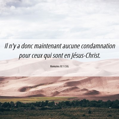 Picture 06 - Romains 8:1 LSG - Il n'y a donc maintenant aucune condamnation pour - Bible Verse Picture