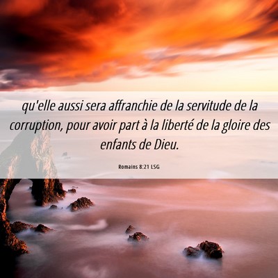 Picture 06 - Romains 8:21 LSG - qu'elle aussi sera affranchie de la servitude de - Bible Verse Picture