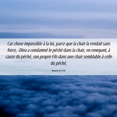 Picture 06 - Romains 8:3 LSG - Car chose impossible à la loi, parce que la - Bible Verse Picture