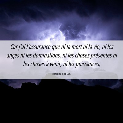 Picture 06 - Romains 8:38 LSG - Car j'ai l'assurance que ni la mort ni la vie, ni - Bible Verse Picture