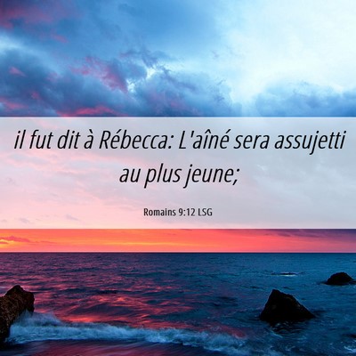 Picture 06 - Romains 9:12 LSG - il fut dit à Rébecca: L'aîné sera assujetti - Bible Verse Picture