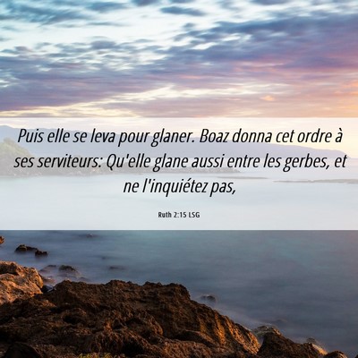 Picture 06 - Ruth 2:15 LSG - Puis elle se leva pour glaner. Boaz donna cet - Bible Verse Picture