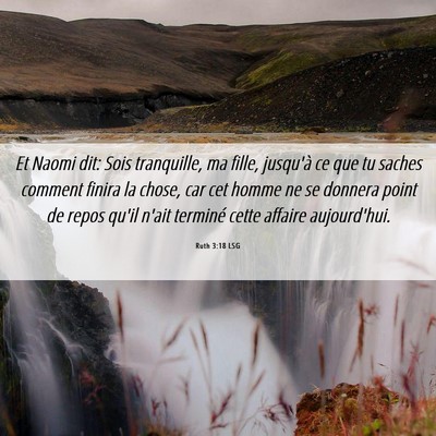 Picture 06 - Ruth 3:18 LSG - Et Naomi dit: Sois tranquille, ma fille, jusqu'à - Bible Verse Picture