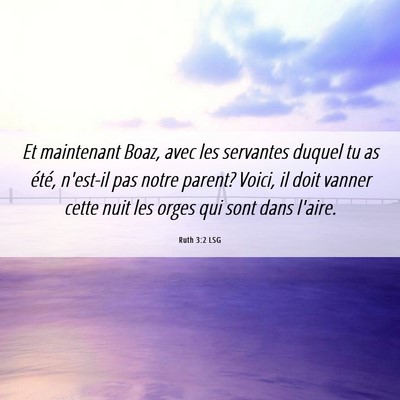 Picture 06 - Ruth 3:2 LSG - Et maintenant Boaz, avec les servantes duquel tu - Bible Verse Picture