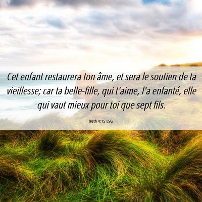Picture 06 - Ruth 4:15 LSG - Cet enfant restaurera ton âme, et sera le - Bible Verse Picture