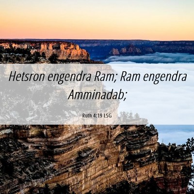 Picture 06 - Ruth 4:19 LSG - Hetsron engendra Ram; Ram engendra - Bible Verse Picture