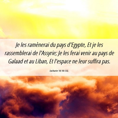 Picture 06 - Zacharie 10:10 LSG - Je les ramènerai du pays d'Egypte, Et je les - Bible Verse Picture