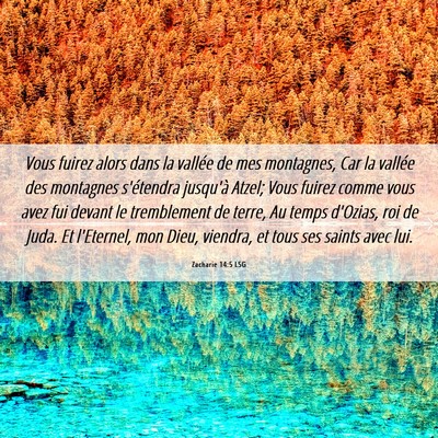 Picture 06 - Zacharie 14:5 LSG - Vous fuirez alors dans la vallée de mes - Bible Verse Picture