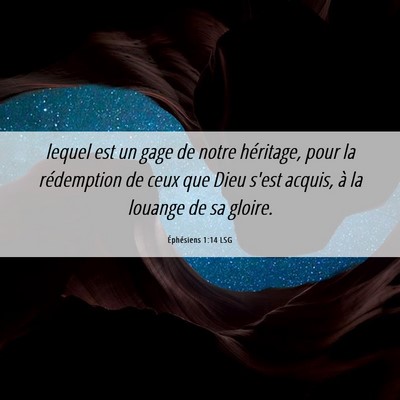 Picture 06 - Éphésiens 1:14 LSG - lequel est un gage de notre héritage, pour la - Bible Verse Picture