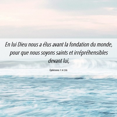 Picture 06 - Éphésiens 1:4 LSG - En lui Dieu nous a élus avant la fondation du - Bible Verse Picture