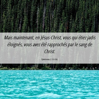 Picture 06 - Éphésiens 2:13 LSG - Mais maintenant, en Jésus-Christ, vous qui - Bible Verse Picture