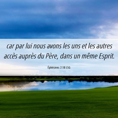Picture 06 - Éphésiens 2:18 LSG - car par lui nous avons les uns et les autres - Bible Verse Picture