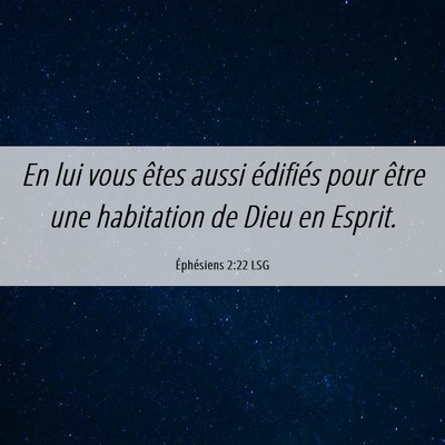 Picture 06 - Éphésiens 2:22 LSG - En lui vous êtes aussi édifiés pour être une - Bible Verse Picture