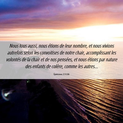 Picture 06 - Éphésiens 2:3 LSG - Nous tous aussi, nous étions de leur nombre, et - Bible Verse Picture