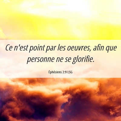 Picture 06 - Éphésiens 2:9 LSG - Ce n'est point par les oeuvres, afin que personne - Bible Verse Picture