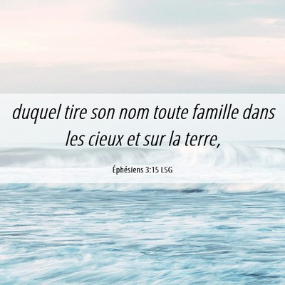 Picture 06 - Éphésiens 3:15 LSG - duquel tire son nom toute famille dans les cieux - Bible Verse Picture