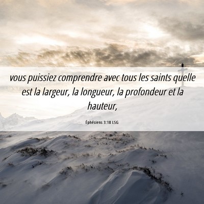 Picture 06 - Éphésiens 3:18 LSG - vous puissiez comprendre avec tous les saints - Bible Verse Picture