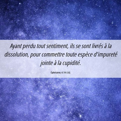 Picture 06 - Éphésiens 4:19 LSG - Ayant perdu tout sentiment, ils se sont livrés - Bible Verse Picture