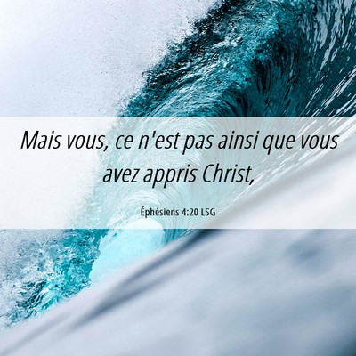 Picture 06 - Éphésiens 4:20 LSG - Mais vous, ce n'est pas ainsi que vous avez - Bible Verse Picture