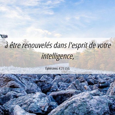 Picture 06 - Éphésiens 4:23 LSG - à être renouvelés dans l'esprit de votre - Bible Verse Picture