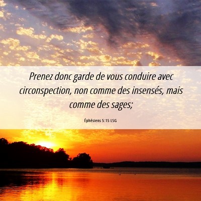 Picture 06 - Éphésiens 5:15 LSG - Prenez donc garde de vous conduire avec - Bible Verse Picture