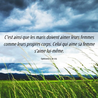 Picture 06 - Éphésiens 5:28 LSG - C'est ainsi que les maris doivent aimer leurs - Bible Verse Picture